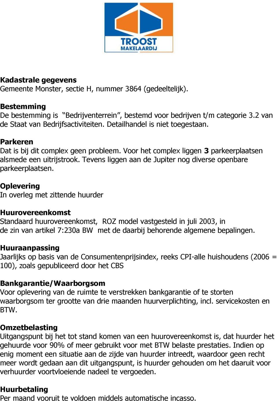 Tevens liggen aan de Jupiter nog diverse openbare parkeerplaatsen.