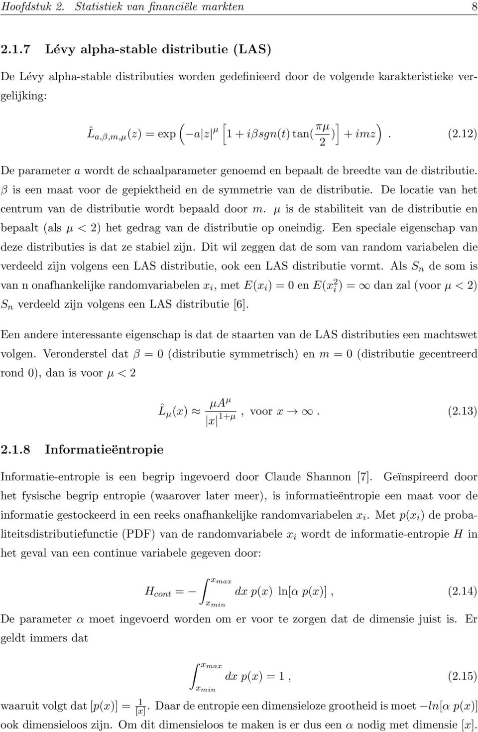 + imz. (2.12) De parameter a wordt de schaalparameter genoemd en bepaalt de breedte van de distributie. β is een maat voor de gepiektheid en de symmetrie van de distributie.