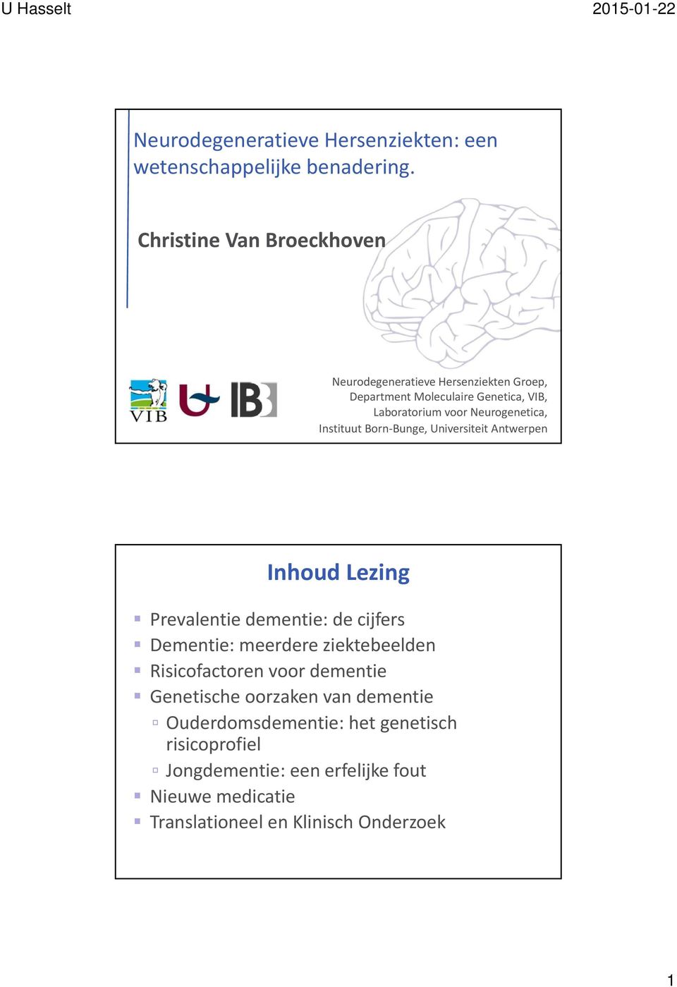 Neurogenetica, Instituut Born Bunge, Universiteit Antwerpen Inhoud Lezing Prevalentie dementie: de cijfers Dementie: meerdere