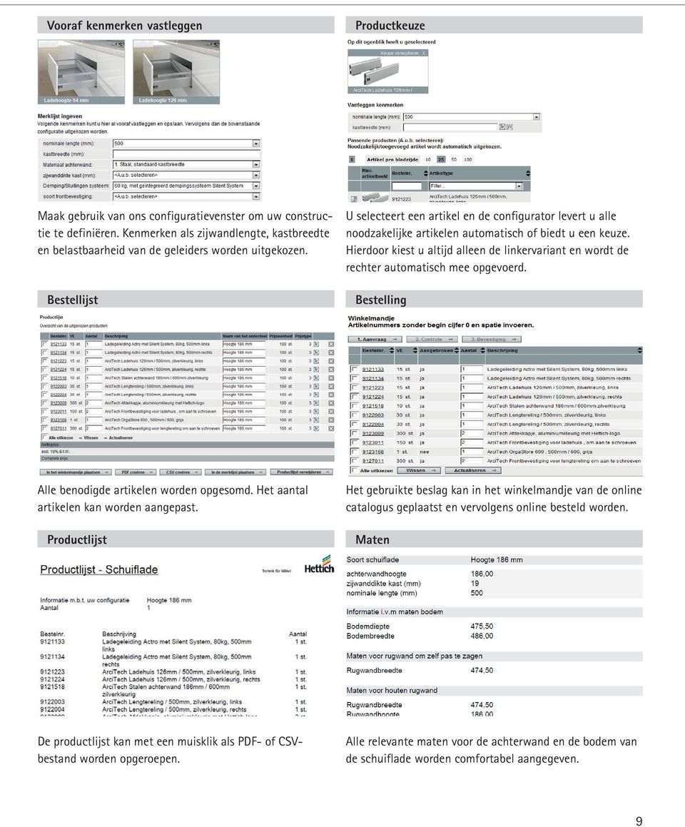 Bestellijst U selecteert een artikel en de configurator levert u alle noodzakelijke artikelen automatisch of biedt u een keuze.