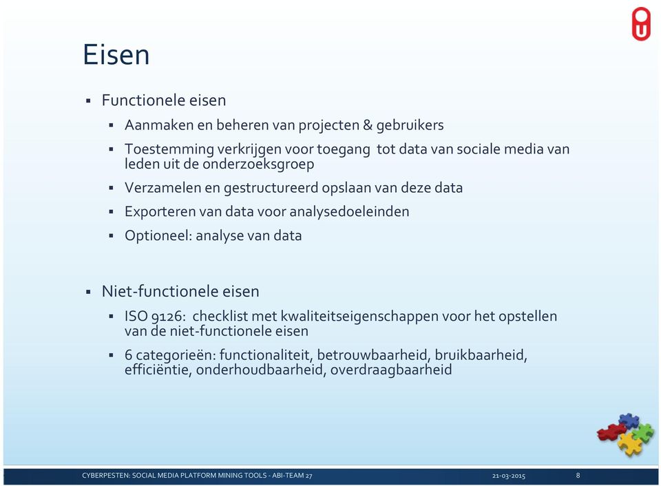 analysedoeleinden Optioneel: analyse van data Niet functionele eisen ISO 9126: checklist met kwaliteitseigenschappen voor het