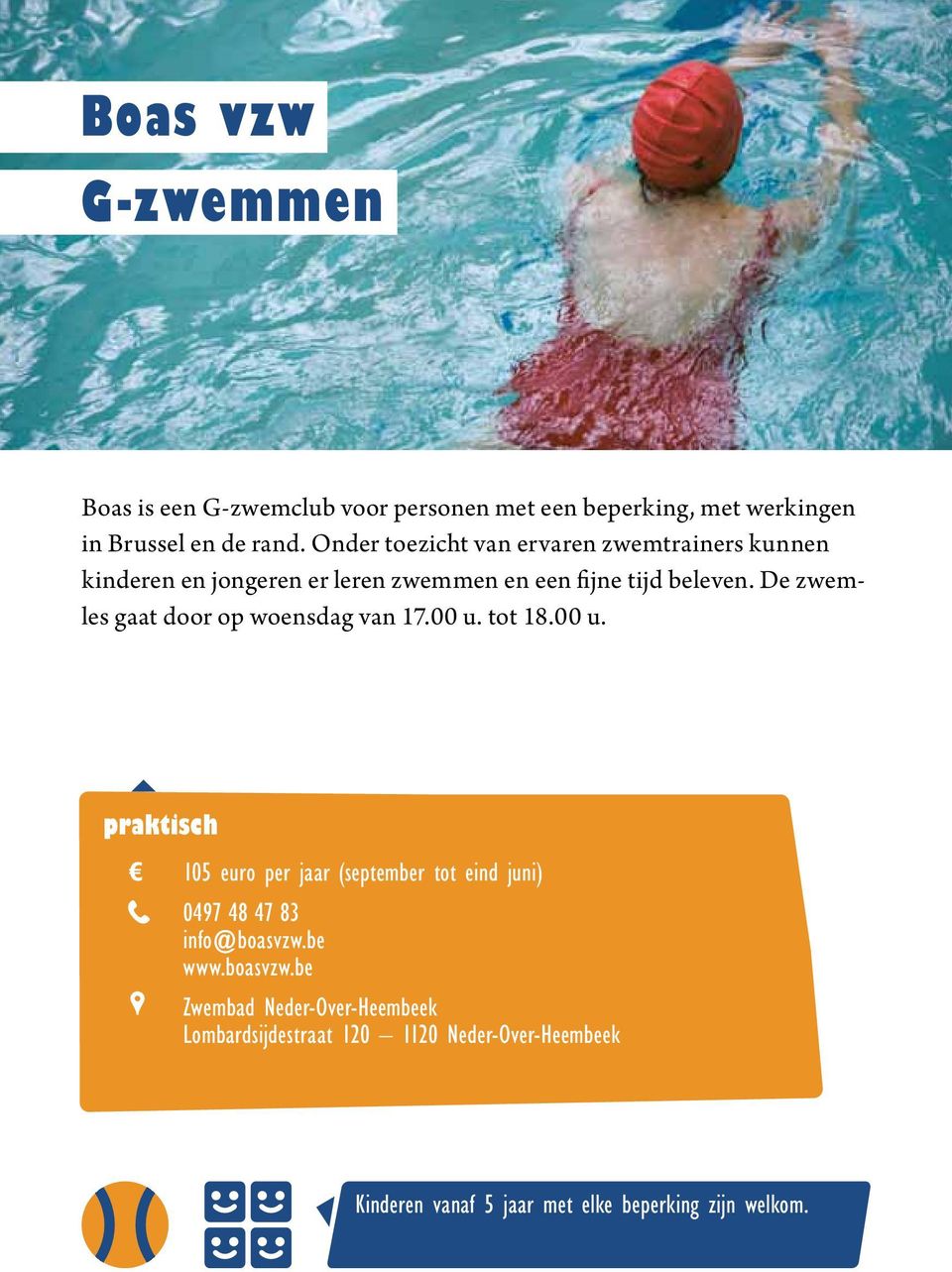 De zwemles gaat door op woensdag van 17.00 u. tot 18.00 u. 105 euro per jaar (september tot eind juni) 0497 48 47 83 info@boasvzw.