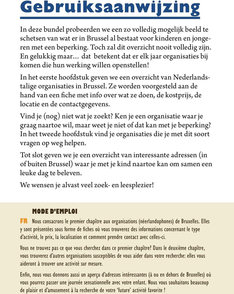 In het eerste hoofdstuk geven we een overzicht van Nederlandstalige organisaties in Brussel.