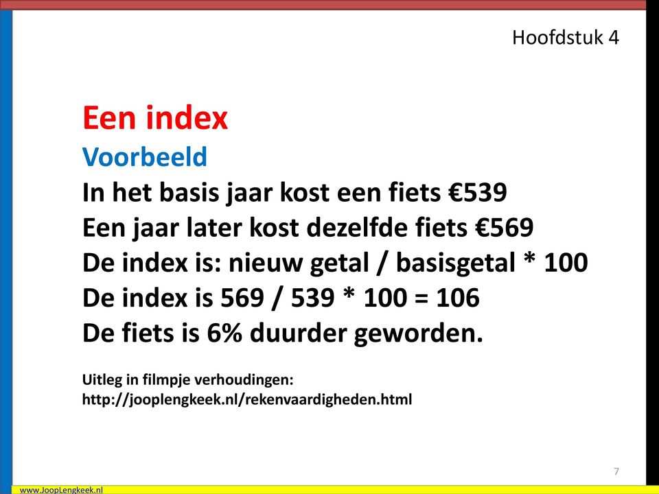 index is 569 / 539 * 100 = 106 De fiets is 6% duurder geworden.