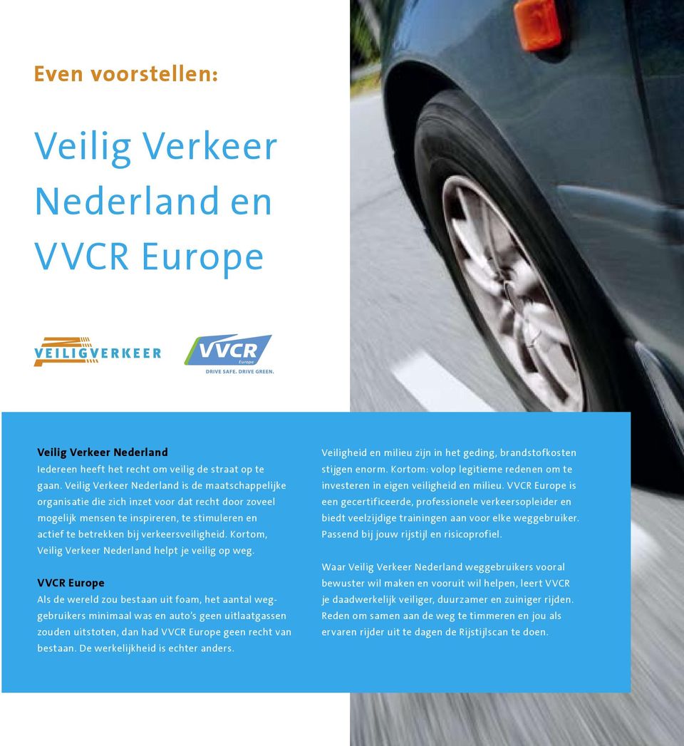 Kortom, Veilig Verkeer Nederland helpt je veilig op weg.