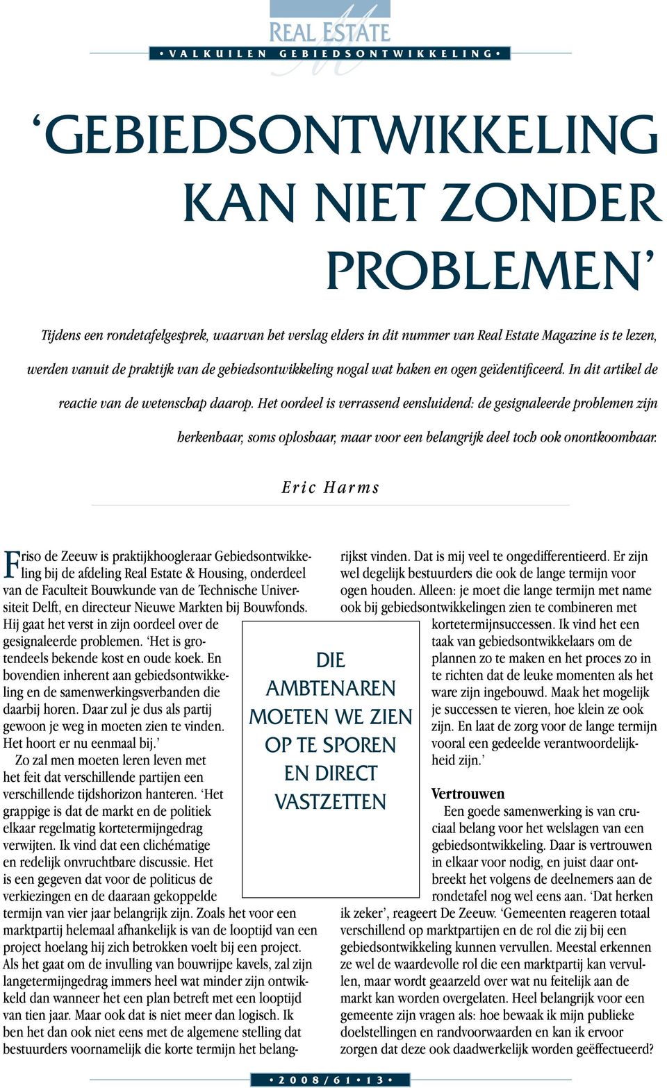 Het oordeel is verrassend eensluidend: de gesignaleerde problemen zijn herkenbaar, soms oplosbaar, maar voor een belangrijk deel toch ook onontkoombaar.