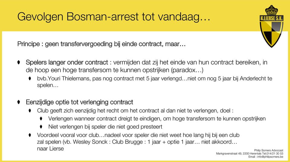 youri Thielemans, pas nog contract met 5 jaar verlengd niet om nog 5 jaar bij Anderlecht te spelen Eenzijdige optie tot verlenging contract Club geeft zich eenzijdig het recht om het contract al