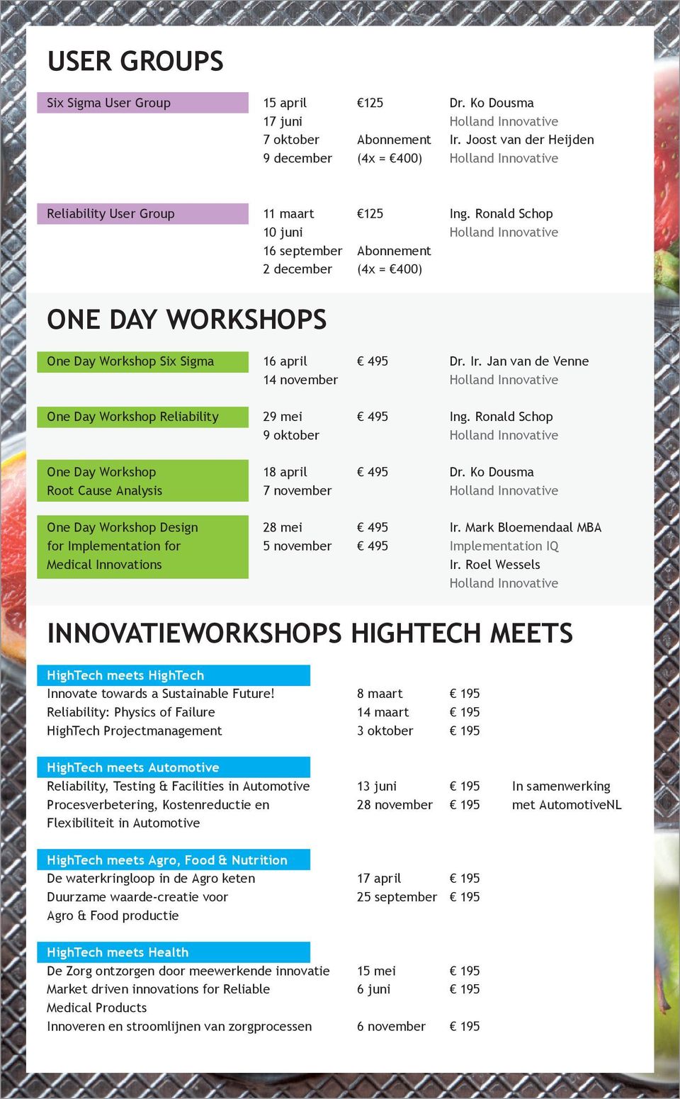 Jan van de Venne One Day Workshop Reliability 29 mei 9 oktober One Day Workshop Root Cause Analysis 18 april 7 november One Day Workshop Design 28 mei Ir.