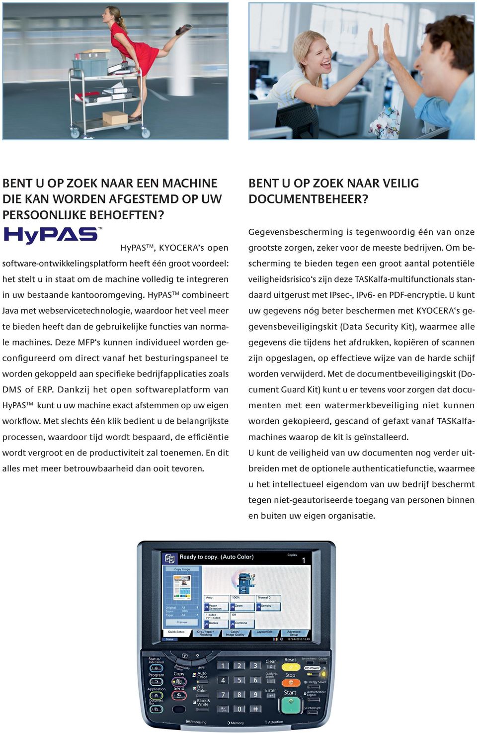 HyPAS TM combineert Java met webservicetechnologie, waardoor het veel meer te bieden heeft dan de gebruikelijke functies van normale machines.