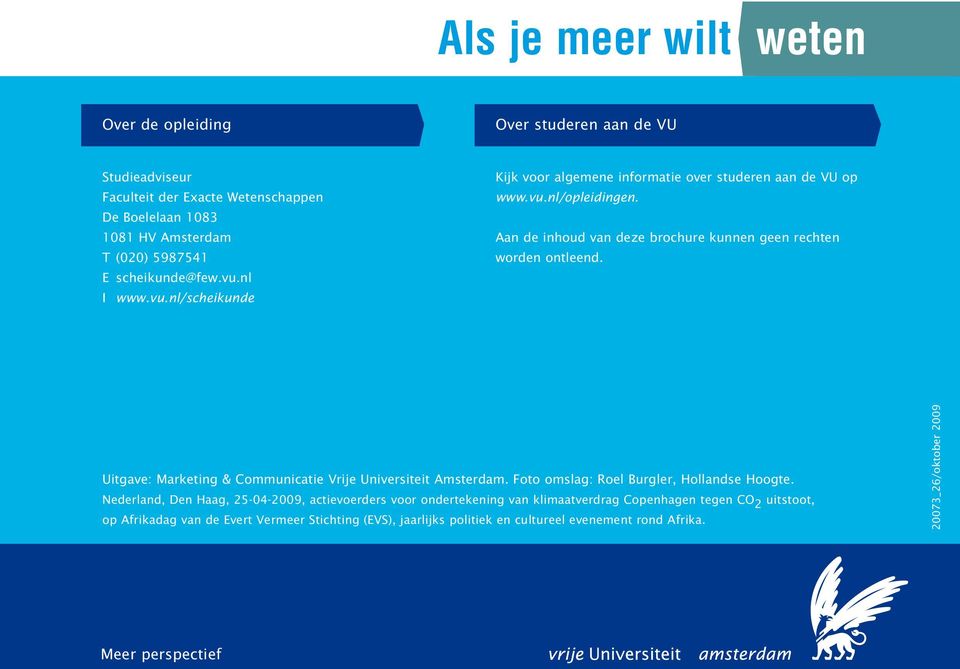 Aan de inhoud van deze brochure kunnen geen rechten worden ontleend. Uitgave: Marketing & Communicatie Vrije Universiteit Amsterdam. Foto omslag: Roel Burgler, Hollandse Hoogte.