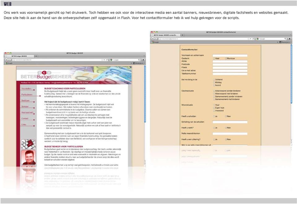 gemaakt. Deze site heb ik aan de hand van de ontwerpschetsen zelf opgemaakt in Flash.