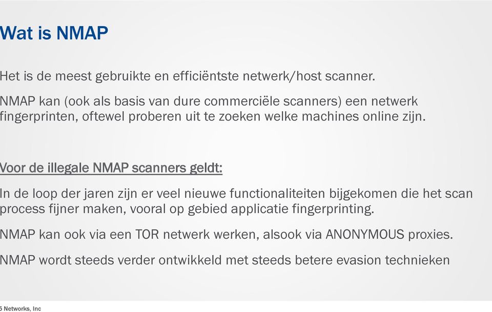 zijn. oor de illegale NMAP scanners geldt: n de loop der jaren zijn er veel nieuwe functionaliteiten bijgekomen die het scan rocess