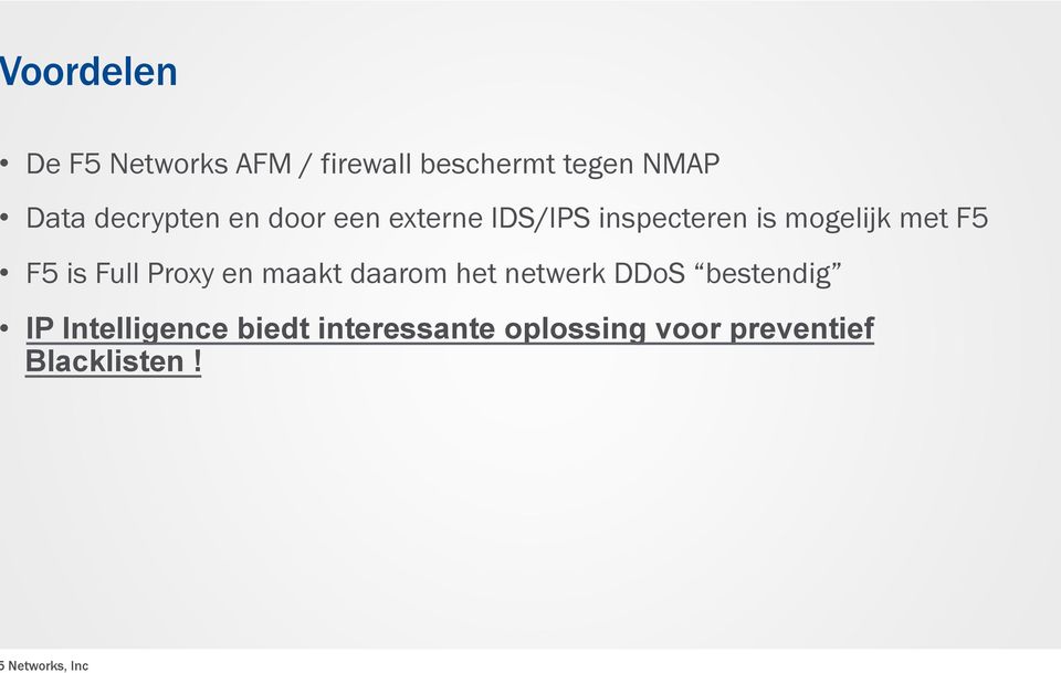 F5 F5 is Full Proxy en maakt daarom het netwerk DDoS bestendig IP