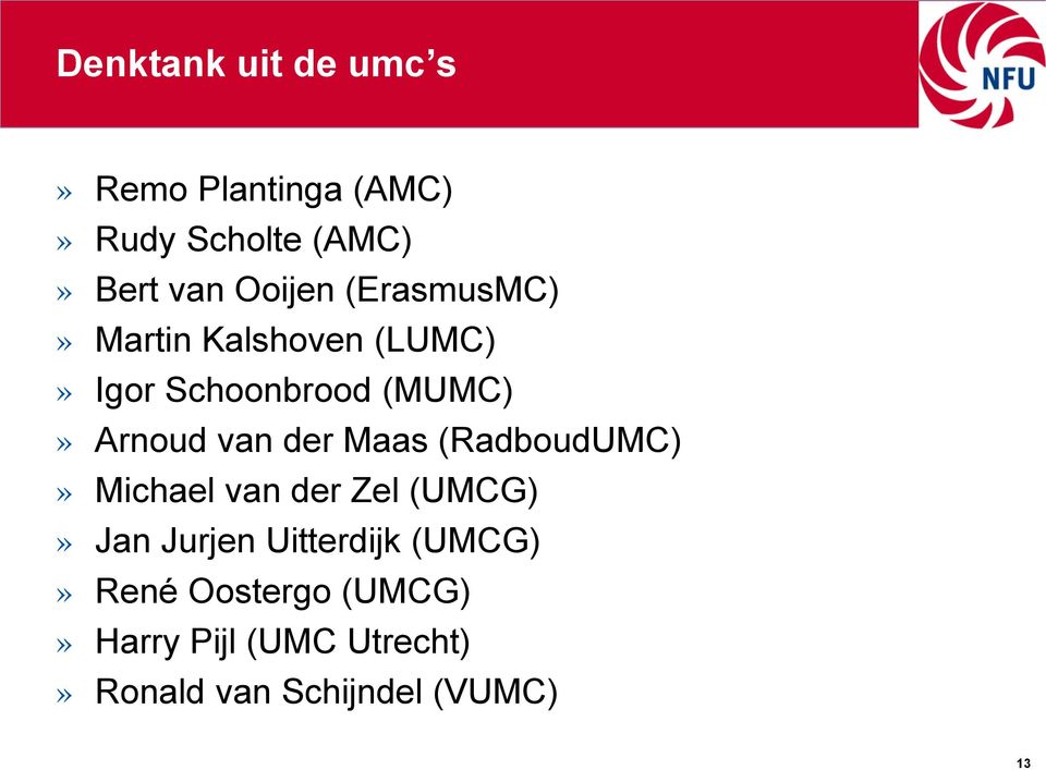 van der Maas (RadboudUMC)» Michael van der Zel (UMCG)» Jan Jurjen Uitterdijk