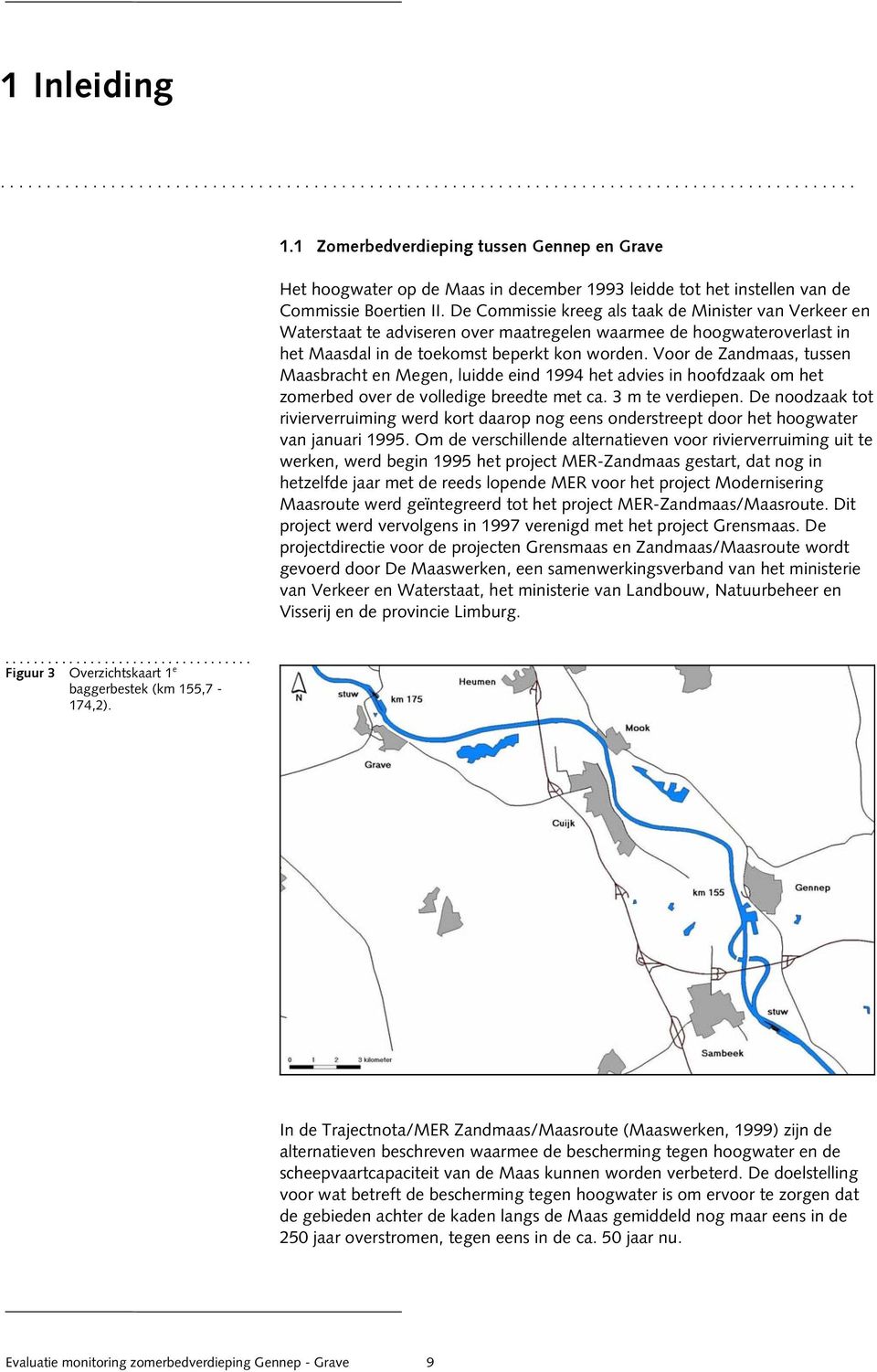 De Commissie kreeg als taak de Minister van Verkeer en Waterstaat te adviseren over maatregelen waarmee de hoogwateroverlast in het Maasdal in de toekomst beperkt kon worden.