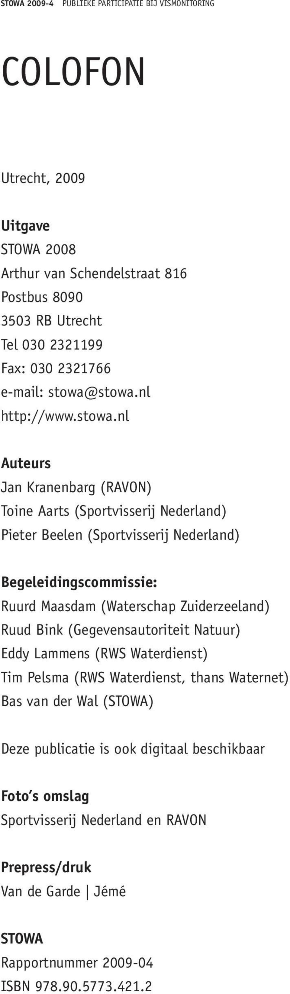 nl Auteurs Jan Kranenbarg (RAVON) Toine Aarts (Sportvisserij Nederland) Pieter Beelen (Sportvisserij Nederland) Begeleidingscommissie: Ruurd Maasdam (Waterschap