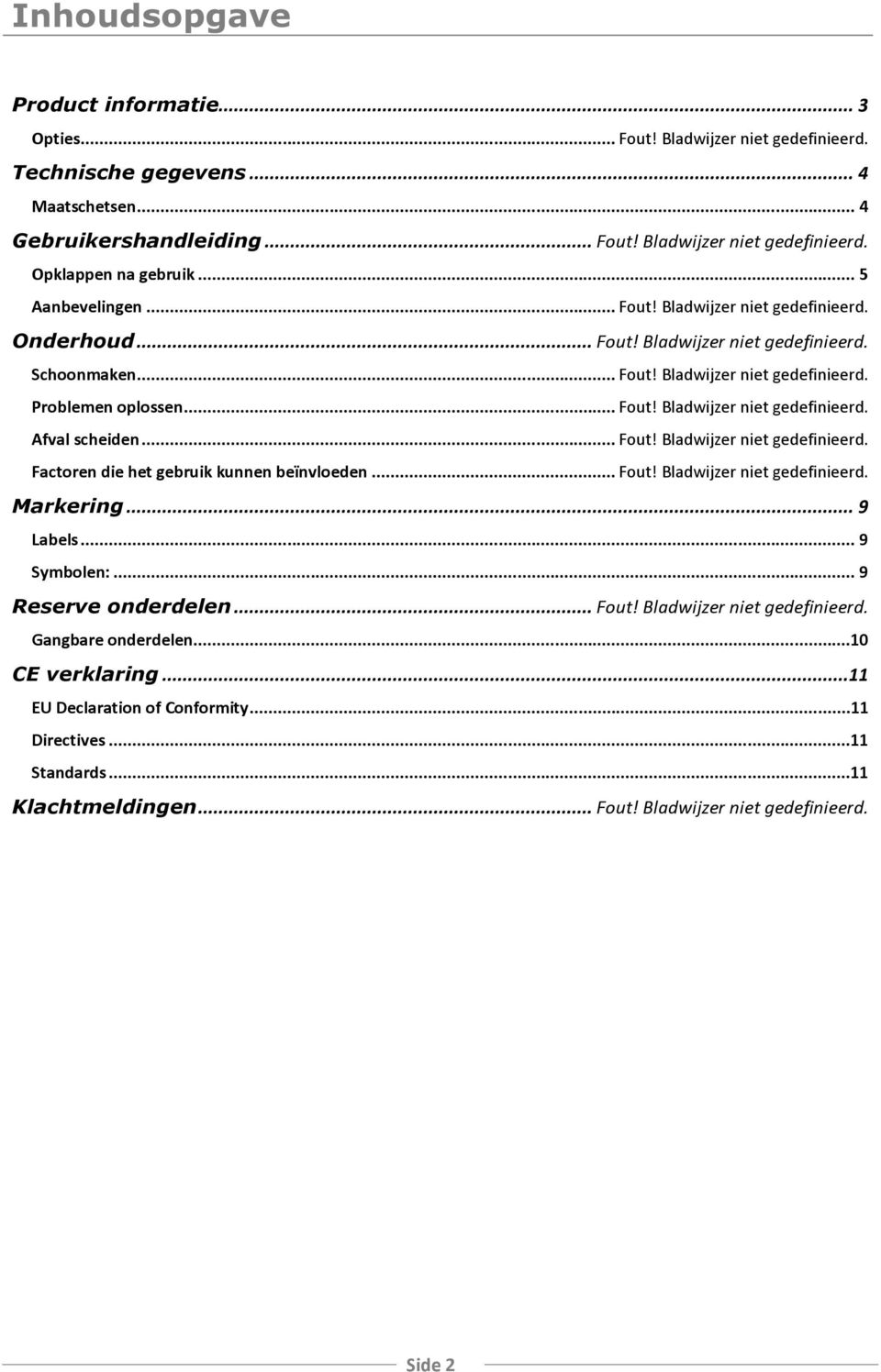 .. Fout! Bladwijzer niet gedefinieerd. Factoren die het gebruik kunnen beïnvloeden... Fout! Bladwijzer niet gedefinieerd. Markering... 9 Labels... 9 Symbolen:... 9 Reserve onderdelen... Fout! Bladwijzer niet gedefinieerd. Gangbare onderdelen.