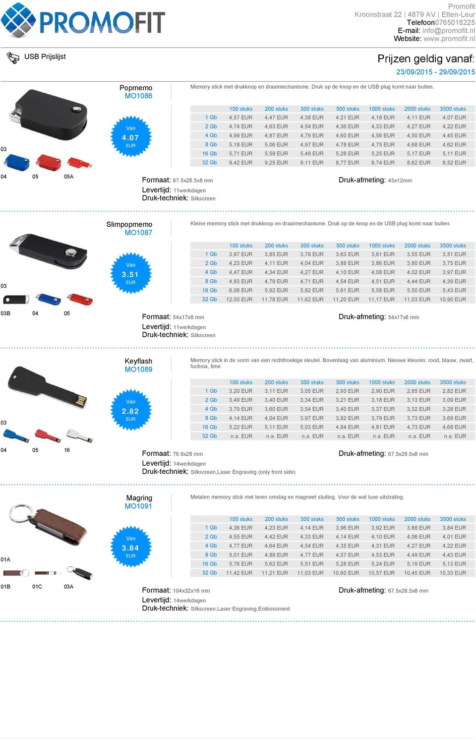 5,11 32 Gb 9,42 9,25 9,11 8,77 8,74 8,62 8,52 04 05 05A Formaat: 67.5x28.5x8 mm Druk-afmeting: 43x12mm Slimpopmemo MO1087 3.51 Kleine memory stick met drukknop en draaimechanisme.