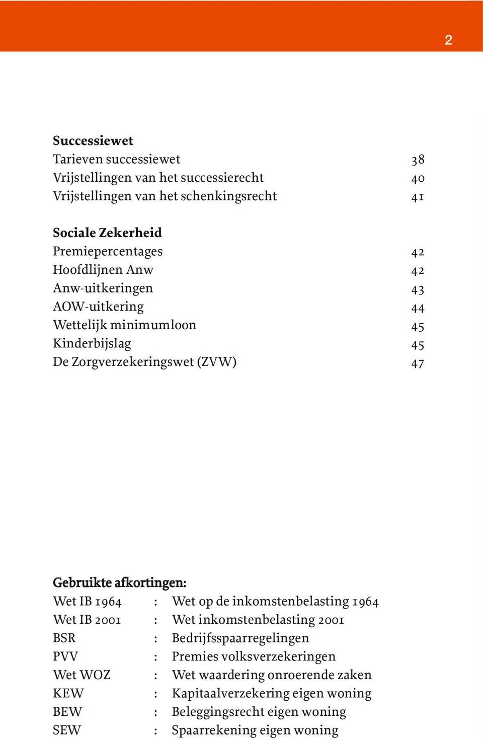 Gebruikte afkortingen: Wet IB 1964 : Wet op de inkomstenbelasting 1964 Wet IB 2001 : Wet inkomstenbelasting 2001 BSR : Bedrijfsspaarregelingen PVV :