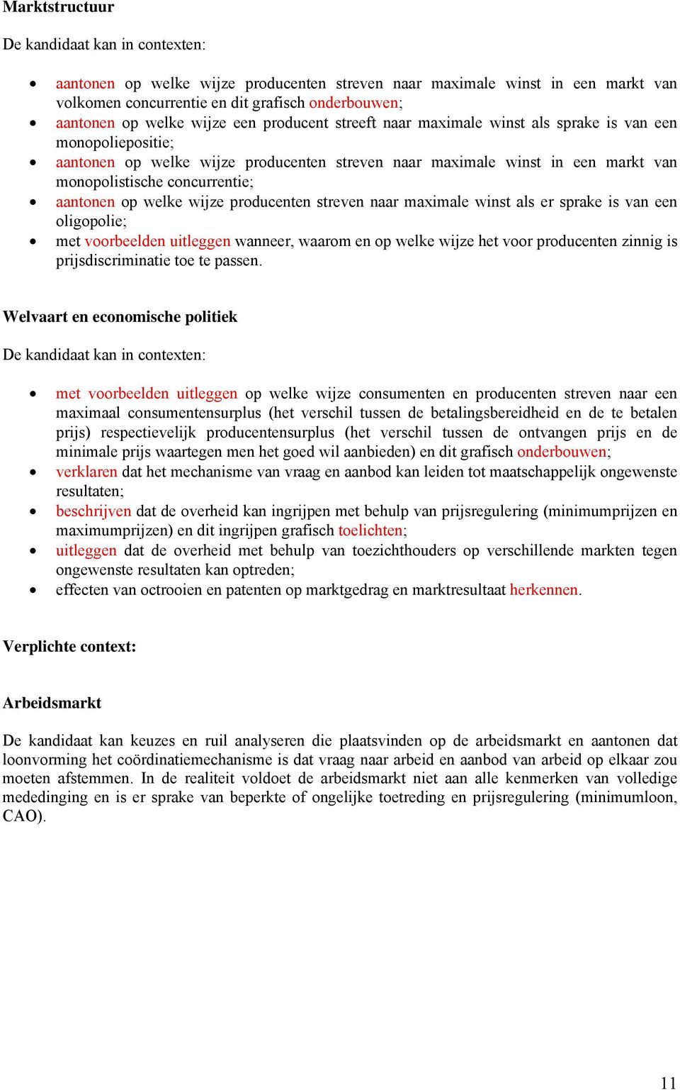 producenten streven naar maximale winst als er sprake is van een oligopolie; met voorbeelden uitleggen wanneer, waarom en op welke wijze het voor producenten zinnig is prijsdiscriminatie toe te