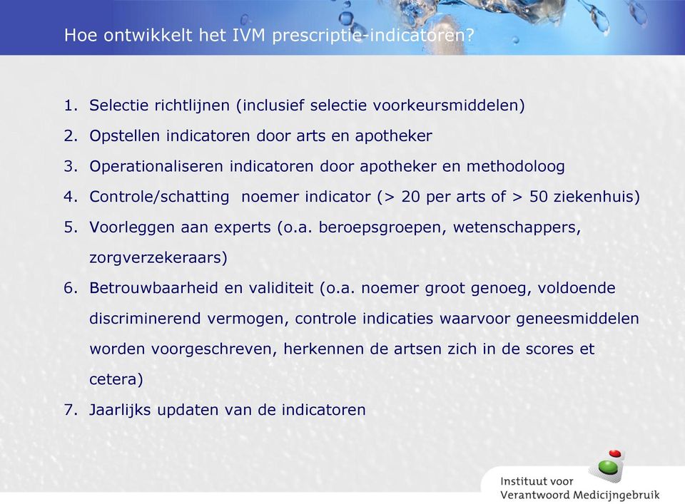 Controle/schatting noemer indicator (> 20 per arts of > 50 ziekenhuis) 5. Voorleggen aan experts (o.a. beroepsgroepen, wetenschappers, zorgverzekeraars) 6.