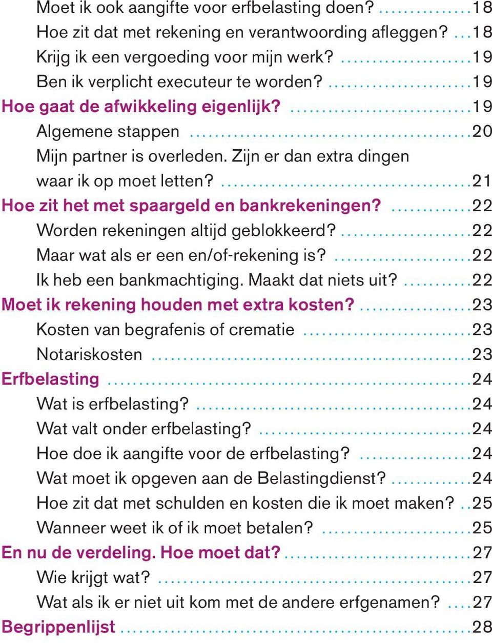 ...22 Worden rekeningen altijd geblokkeerd?....22 Maar wat als er een en/of-rekening is?...22 Ik heb een bankmachtiging. Maakt dat niets uit?...22 Moet ik rekening houden met extra kosten?