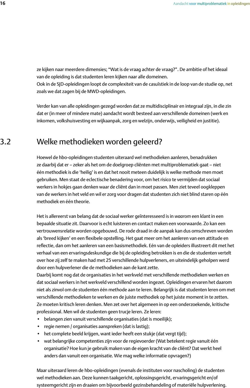 Ook in de SJD-opleidingen loopt de complexiteit van de casuïstiek in de loop van de studie op, net zoals we dat zagen bij de MWD-opleidingen.