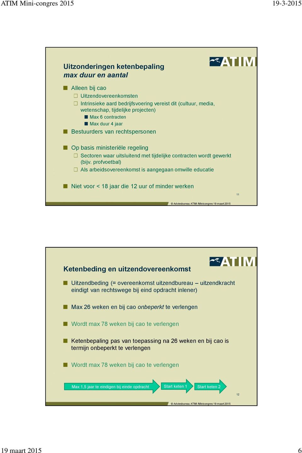 profvoetbal) Als arbeidsovereenkomst is aangegaan omwille educatie Niet voor < 18 jaar die 12 uur of minder werken 11 Ketenbeding en uitzendovereenkomst Uitzendbeding (= overeenkomst uitzendbureau