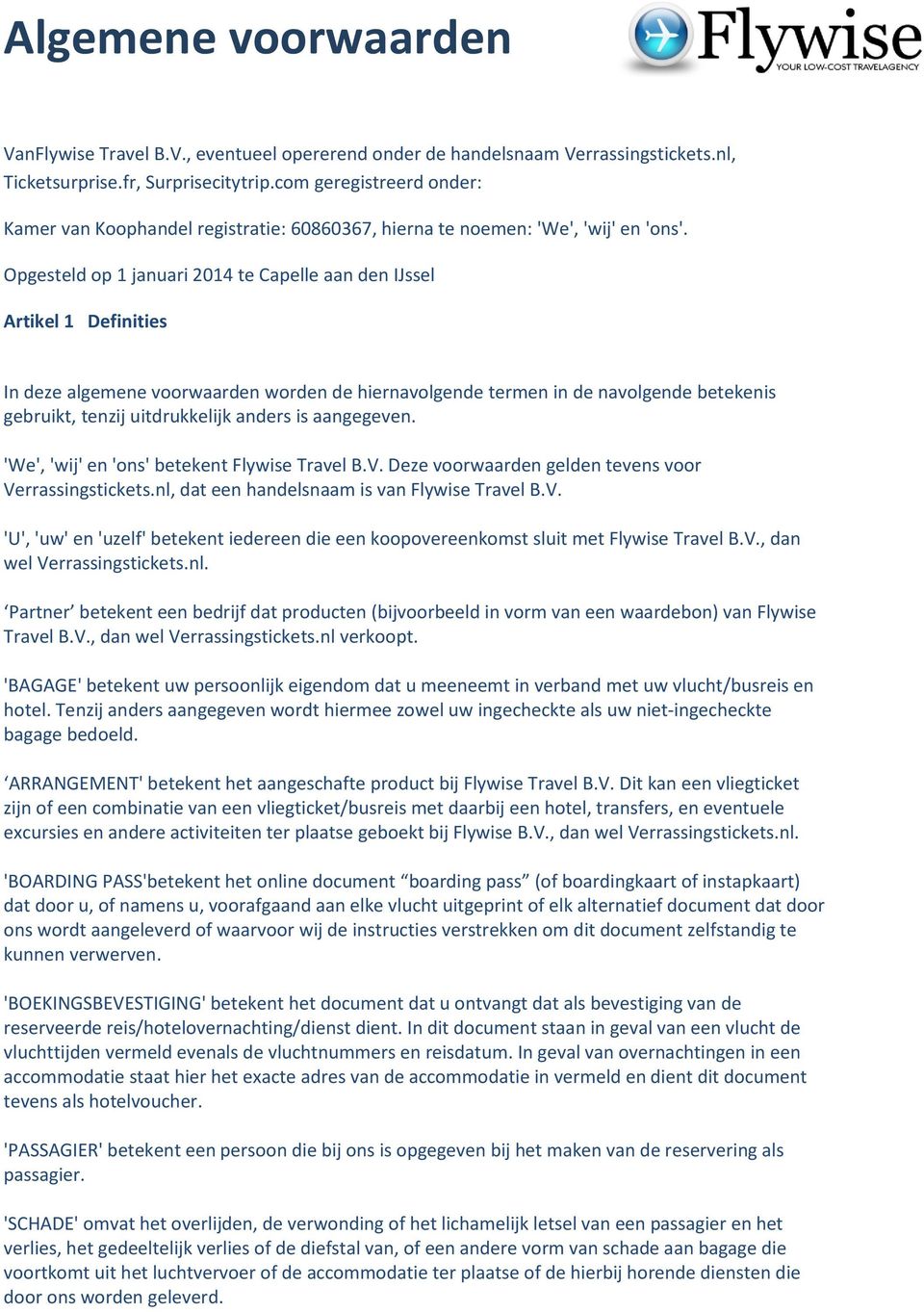 Opgesteld op 1 januari 2014 te Capelle aan den IJssel Artikel 1 Definities In deze algemene voorwaarden worden de hiernavolgende termen in de navolgende betekenis gebruikt, tenzij uitdrukkelijk