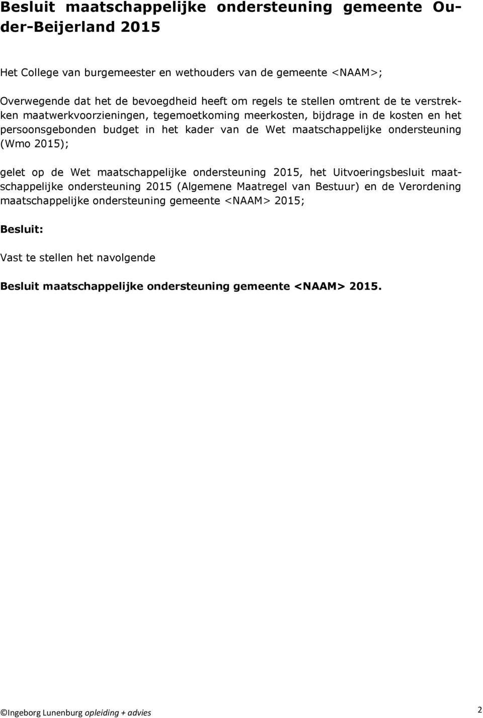 ondersteuning (Wmo 2015); gelet op de Wet maatschappelijke ondersteuning 2015, het Uitvoeringsbesluit maatschappelijke ondersteuning 2015 (Algemene Maatregel van Bestuur) en de