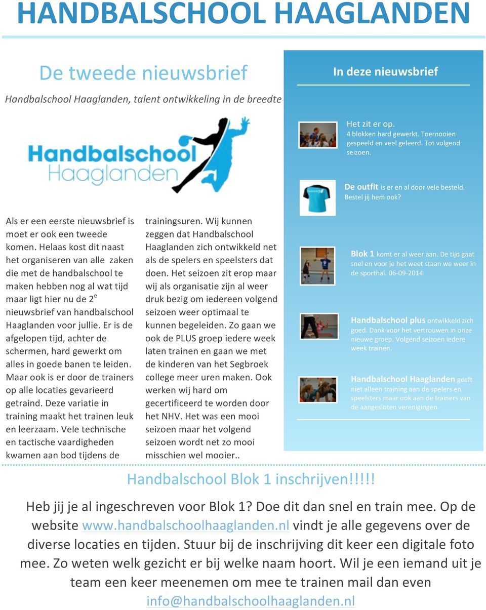 Helaas kost dit naast het organiseren van alle zaken die met de handbalschool te maken hebben nog al wat tijd maar ligt hier nu de 2 e nieuwsbrief van handbalschool Haaglanden voor jullie.