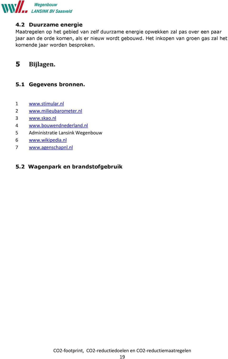 5 Bijlagen. 5.1 Gegevens bronnen. 1 www.stimular.nl 2 www.milieubarometer.nl 3 www.skao.nl 4 www.