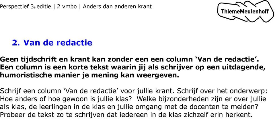 Schrijf een column Van de redactie voor jullie krant. Schrijf over het onderwerp: Hoe anders of hoe gewoon is jullie klas?