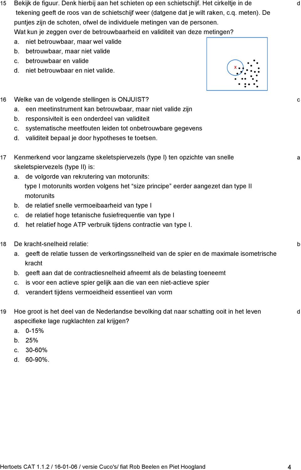 niet etrouwr en niet vlie. A X 16 Welke vn e volgene stellingen is ONJUIST?. een meetinstrument kn etrouwr, mr niet vlie zijn. responsiviteit is een onereel vn vliiteit.