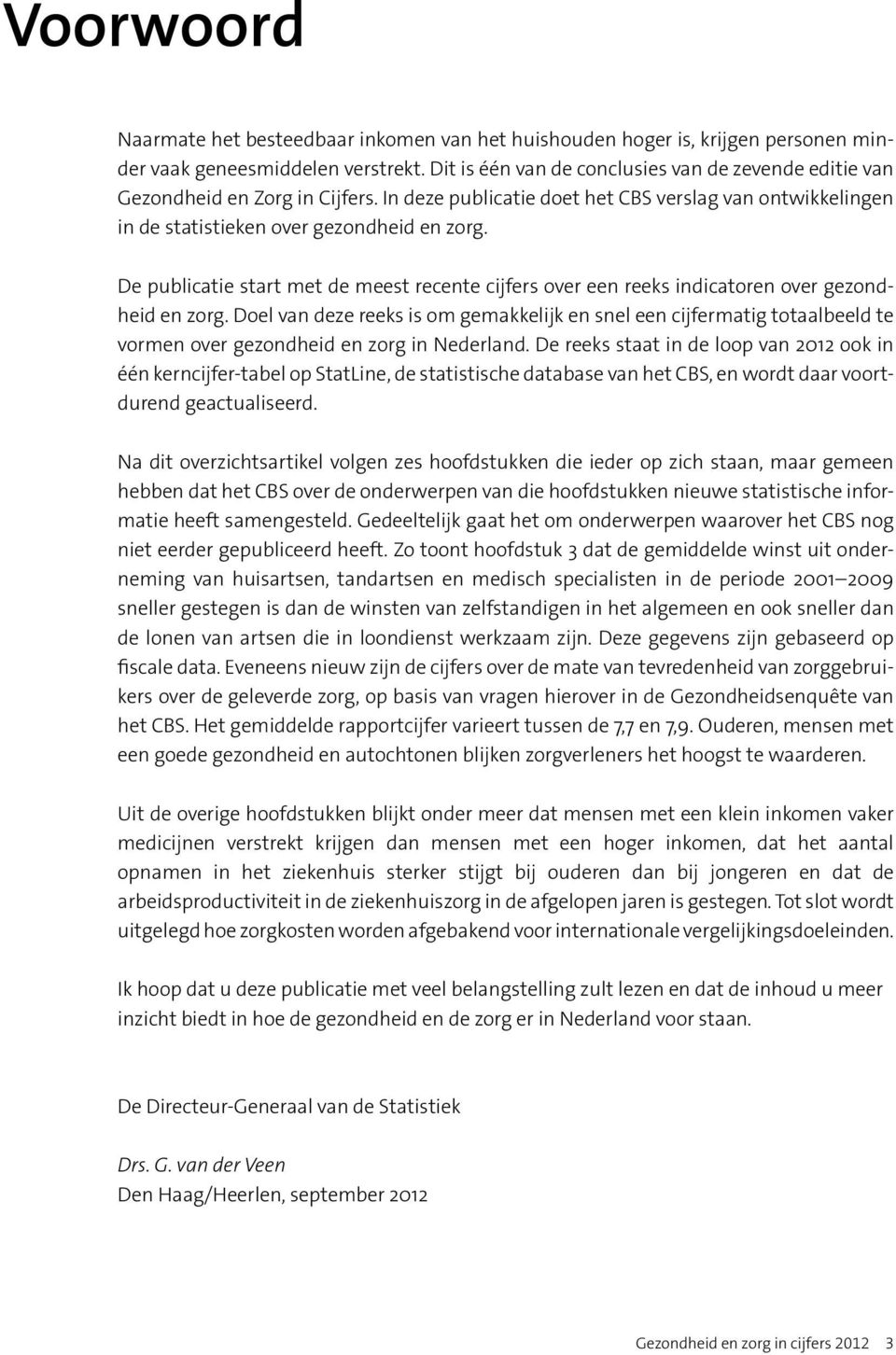 De publicatie start met de meest recente cijfers over een reeks indicatoren over gezondheid en zorg.