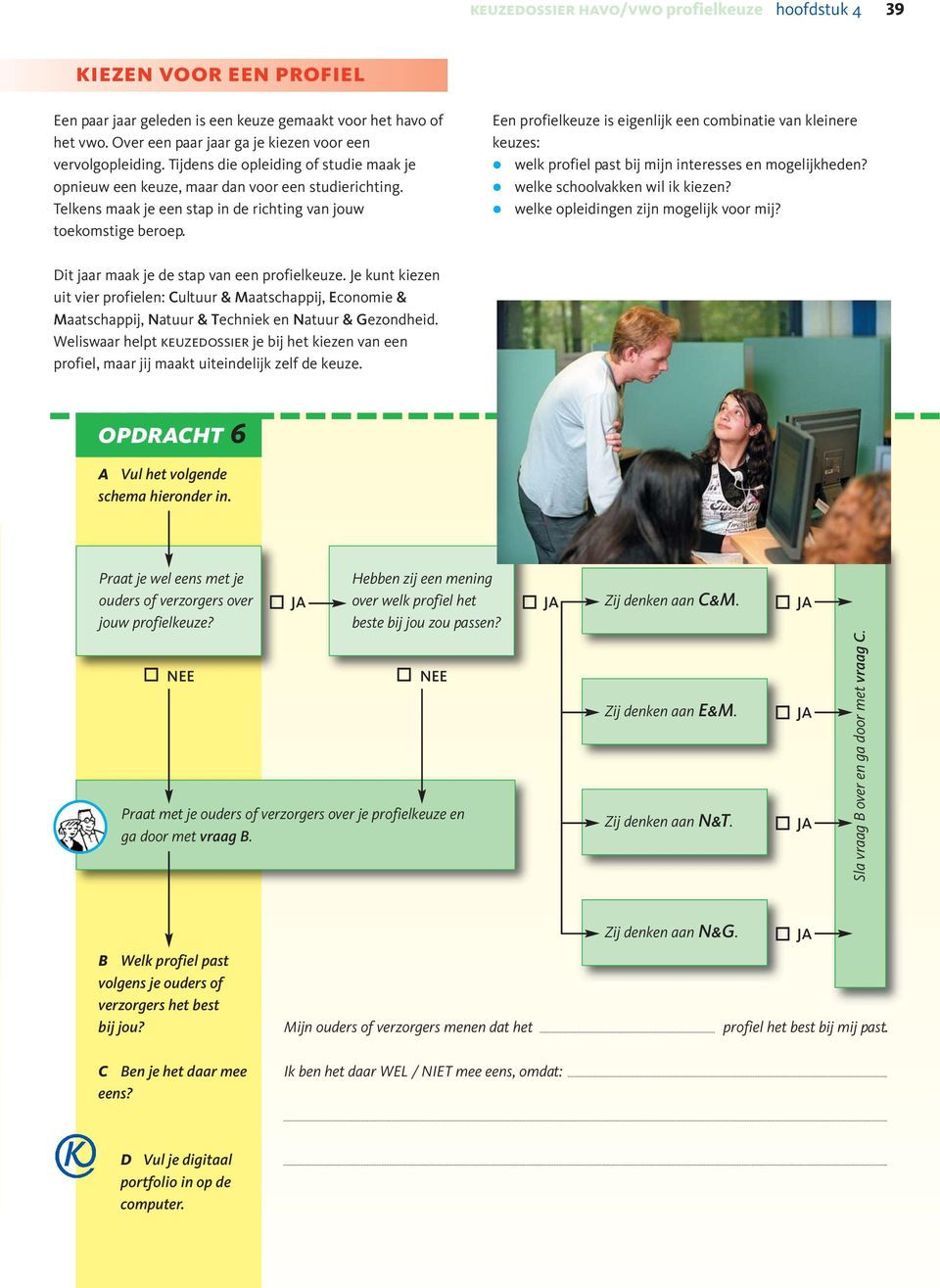 Een profiekeuze is eigenijk een combinatie van keinere keuzes: wek profie past bij mijn interesses en mogeijkheden? weke schoovakken wi ik kiezen? weke opeidingen zijn mogeijk voor mij?