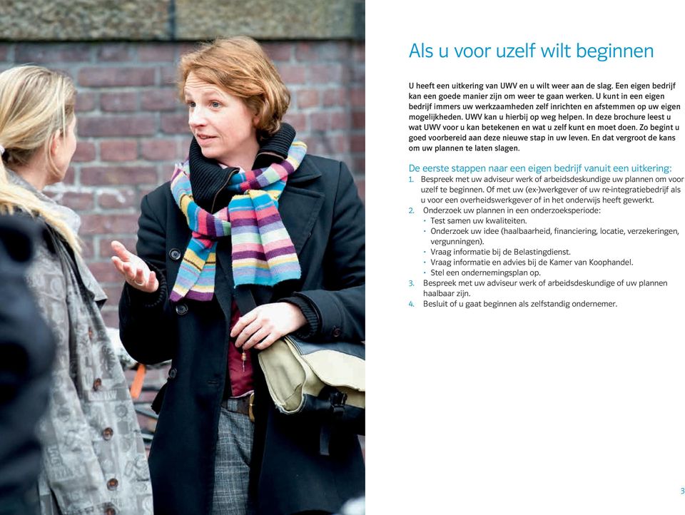 In deze brochure leest u wat UWV voor u kan betekenen en wat u zelf kunt en moet doen. Zo begint u goed voorbereid aan deze nieuwe stap in uw leven.