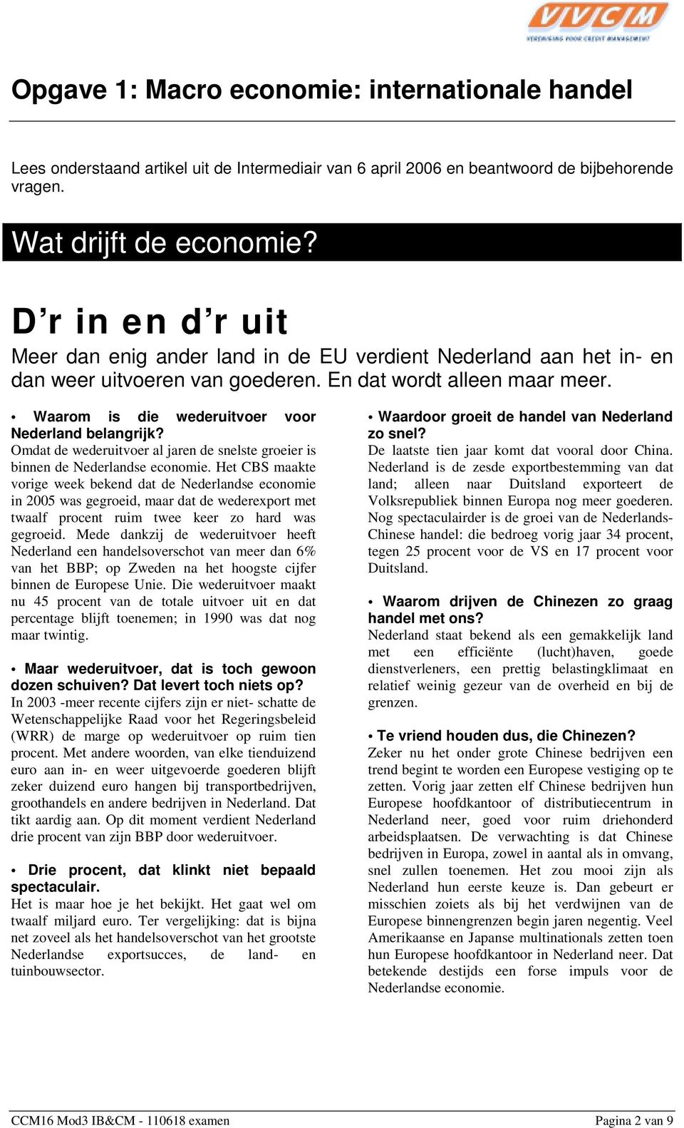 Waarom is die wederuitvoer voor Nederland belangrijk? Omdat de wederuitvoer al jaren de snelste groeier is binnen de Nederlandse economie.