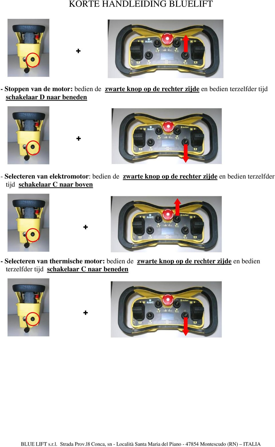 zijde en bedien terzelfder tijd schakelaar C naar boven + - Selecteren van thermische motor: