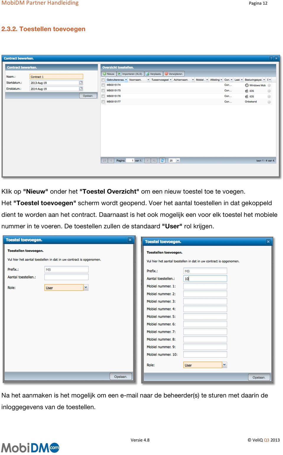 Daarnaast is het ook mogelijk een voor elk toestel het mobiele nummer in te voeren.