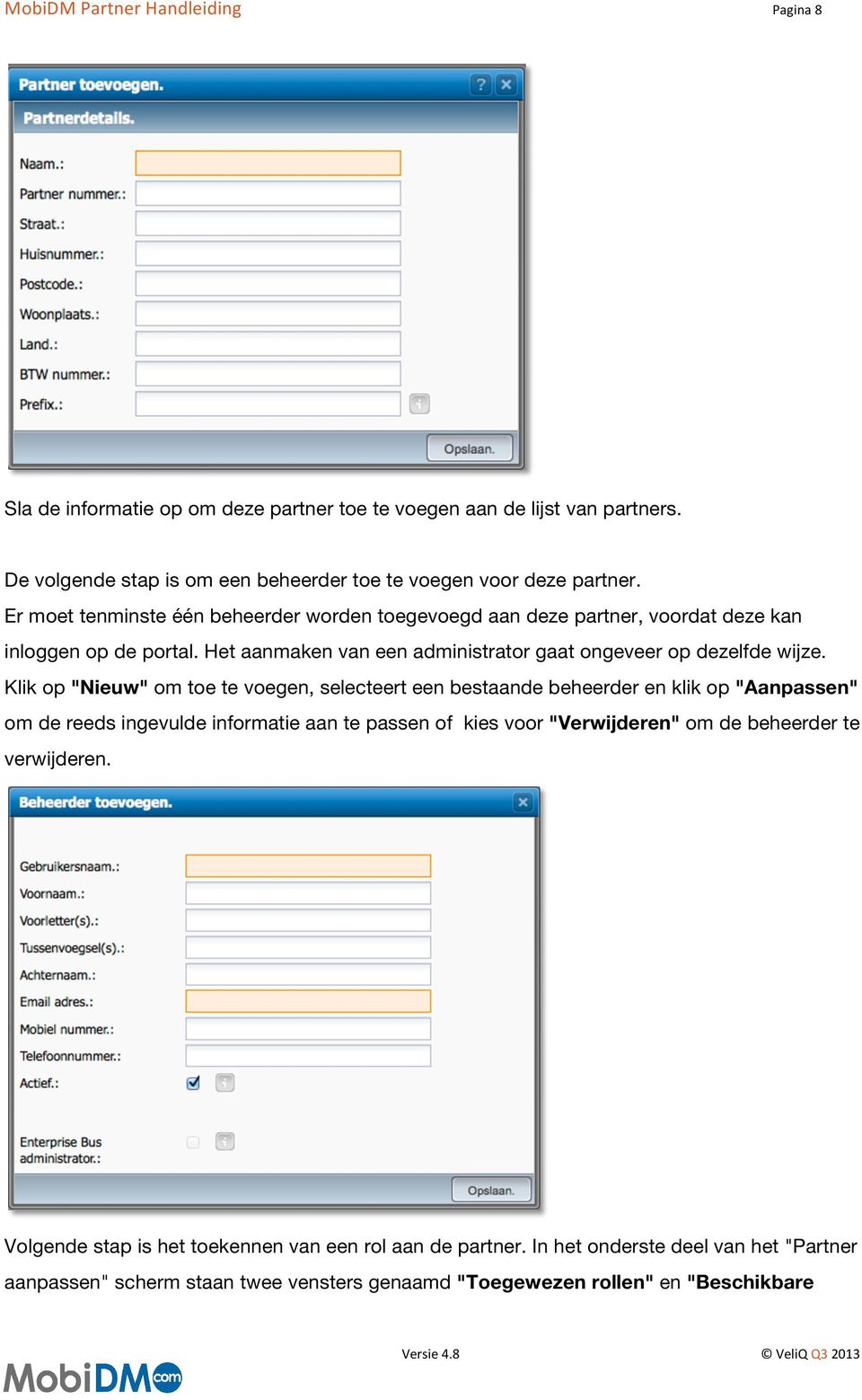 Klik op "Nieuw" om toe te voegen, selecteert een bestaande beheerder en klik op "Aanpassen" om de reeds ingevulde informatie aan te passen of kies voor "Verwijderen" om de