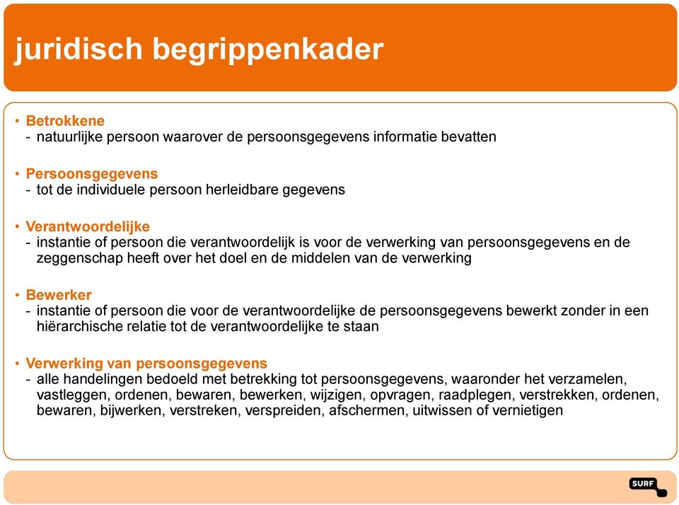 verantwoordelijke de persoonsgegevens bewerkt zonder in een hiërarchische relatie tot de verantwoordelijke te staan Verwerking van persoonsgegevens - alle handelingen bedoeld met betrekking tot