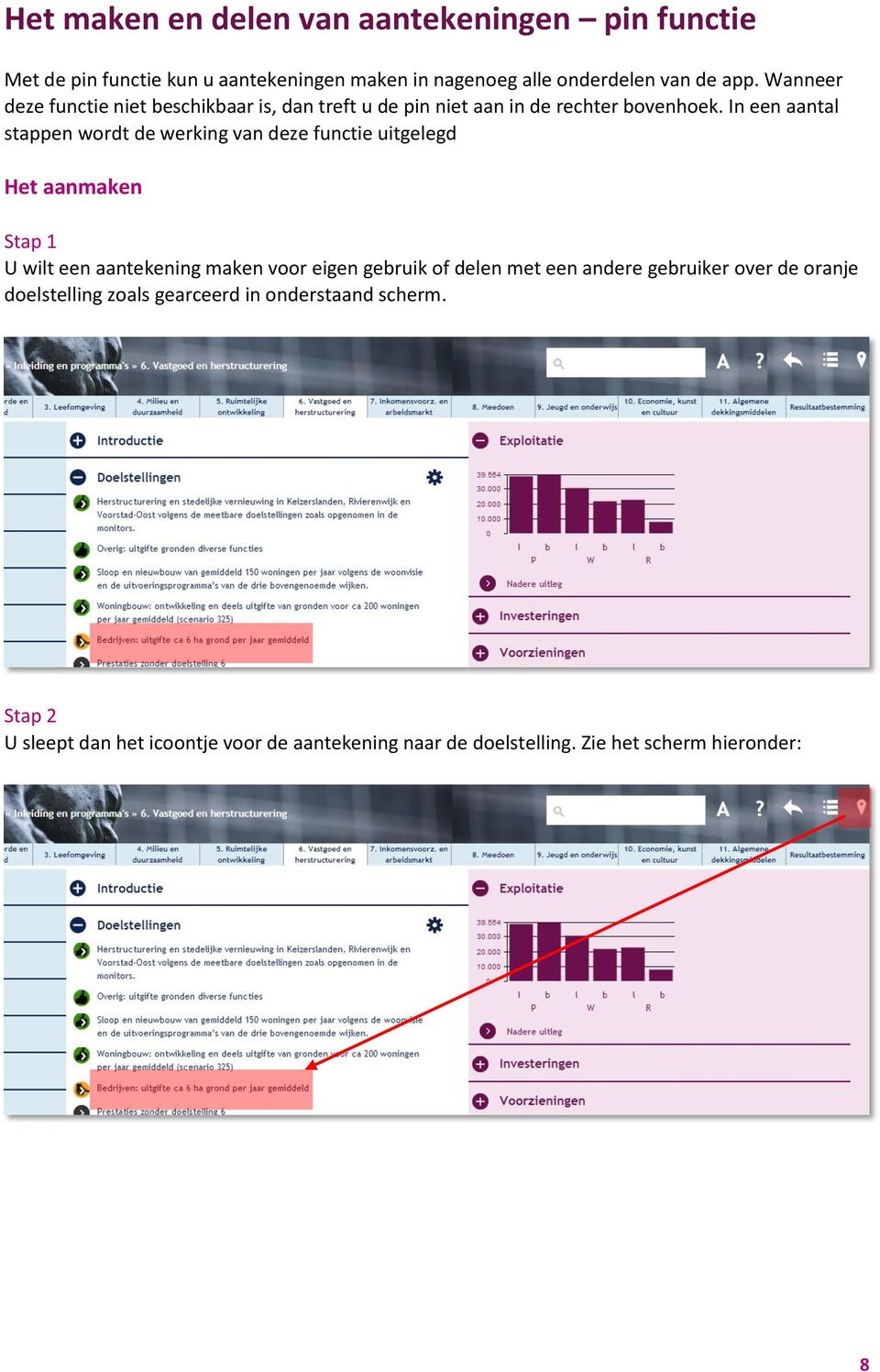 In een aantal stappen wordt de werking van deze functie uitgelegd Het aanmaken Stap 1 U wilt een aantekening maken voor eigen gebruik of