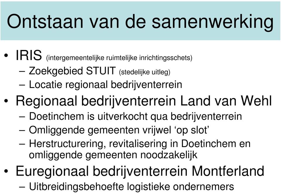 uitverkocht qua bedrijventerrein Omliggende gemeenten vrijwel op slot Herstructurering, revitalisering in