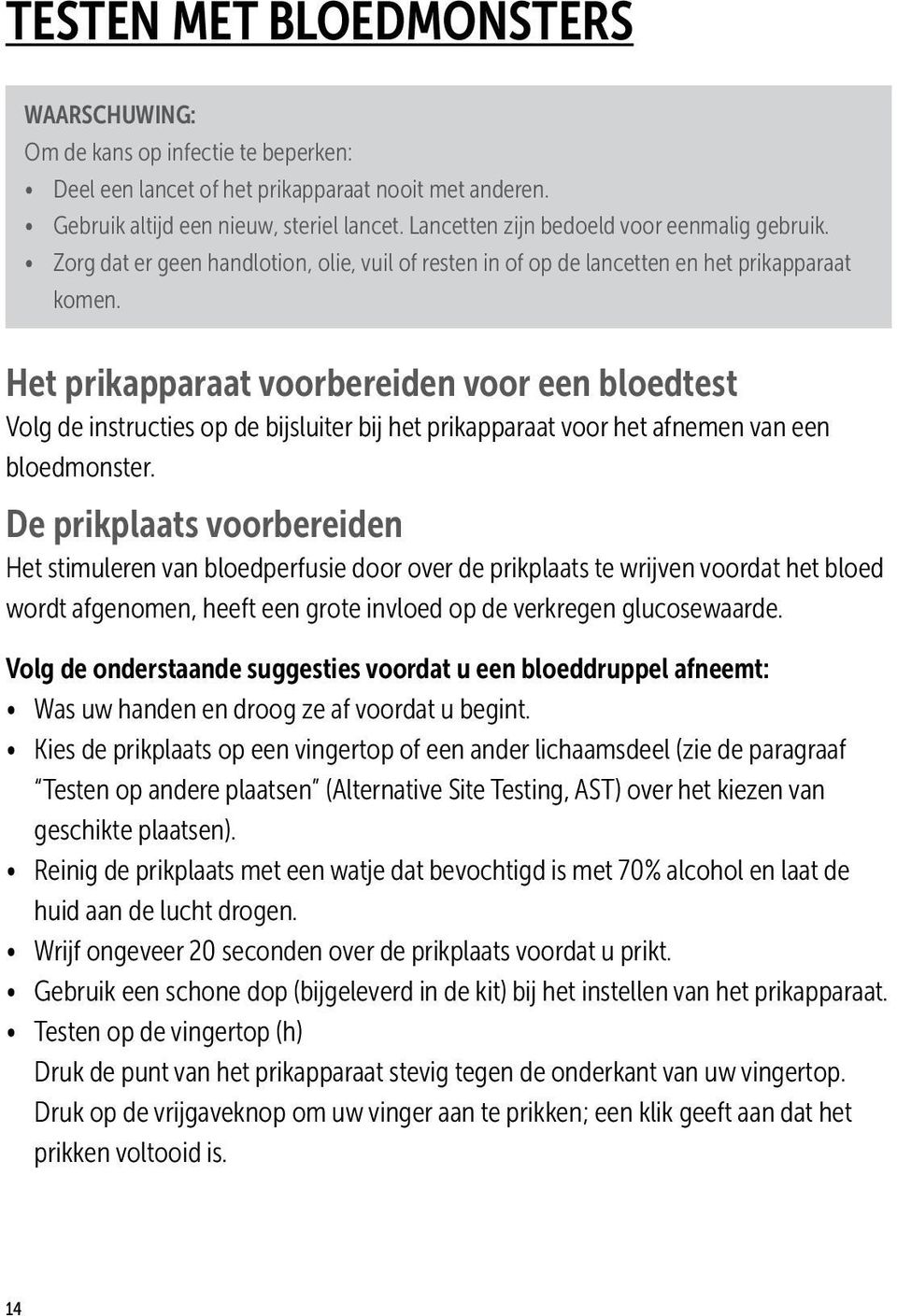 Het prikapparaat voorbereiden voor een bloedtest Volg de instructies op de bijsluiter bij het prikapparaat voor het afnemen van een bloedmonster.