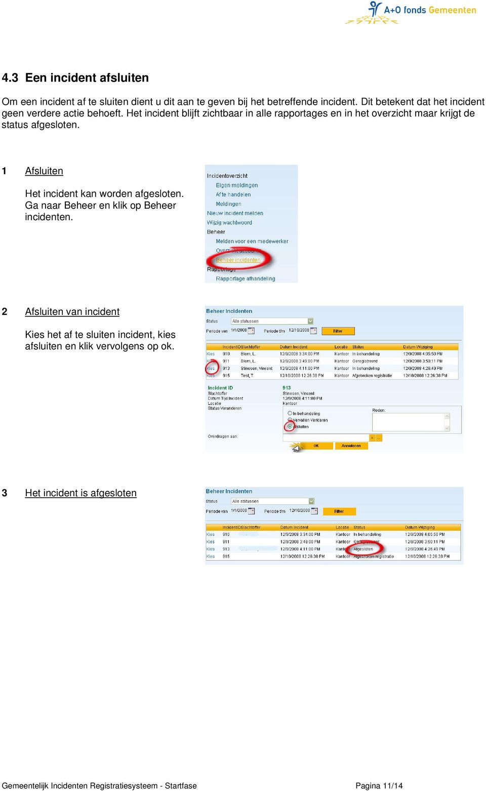 Het incident blijft zichtbaar in alle rapportages en in het overzicht maar krijgt de status afgesloten.