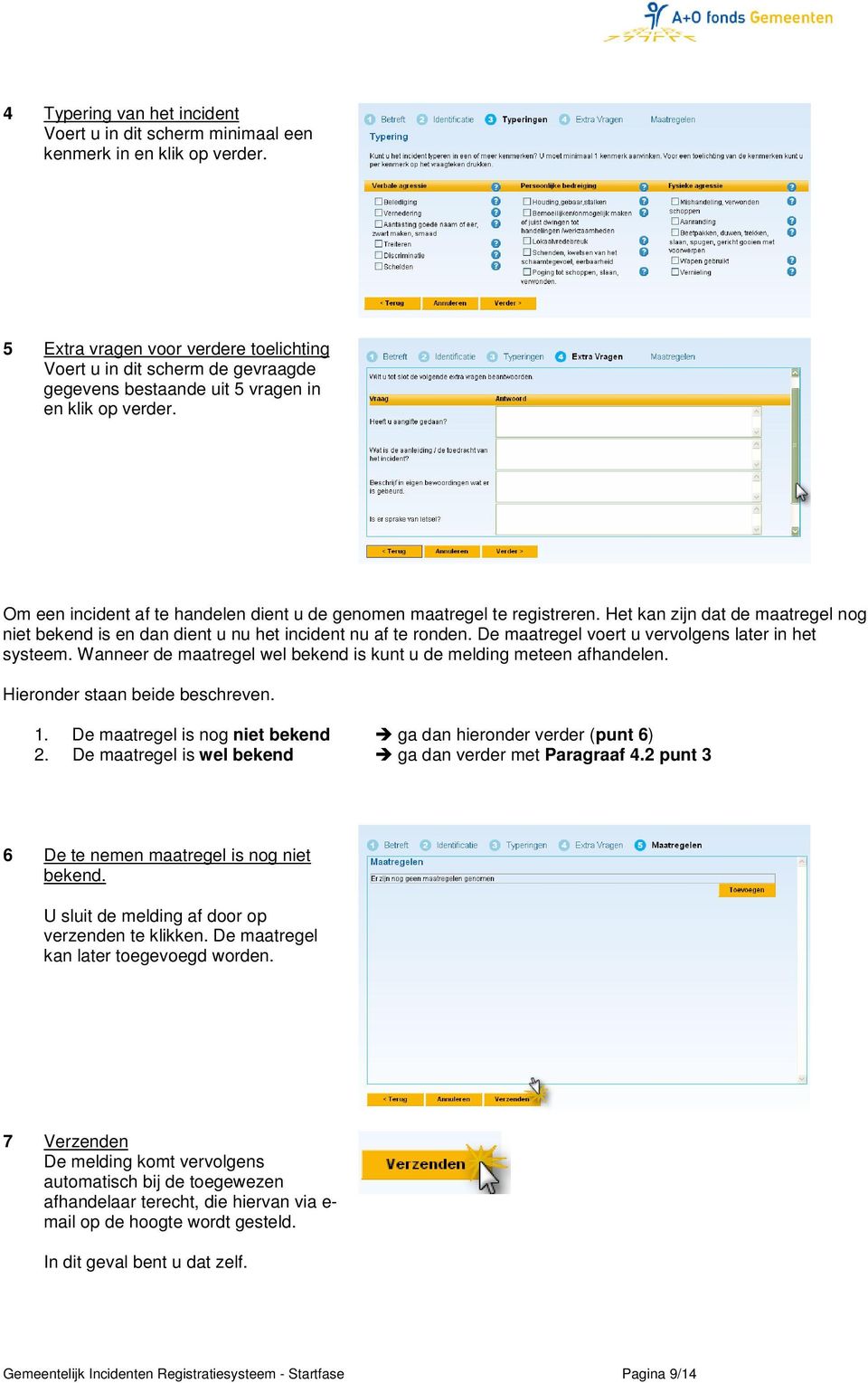 Om een incident af te handelen dient u de genomen maatregel te registreren. Het kan zijn dat de maatregel nog niet bekend is en dan dient u nu het incident nu af te ronden.