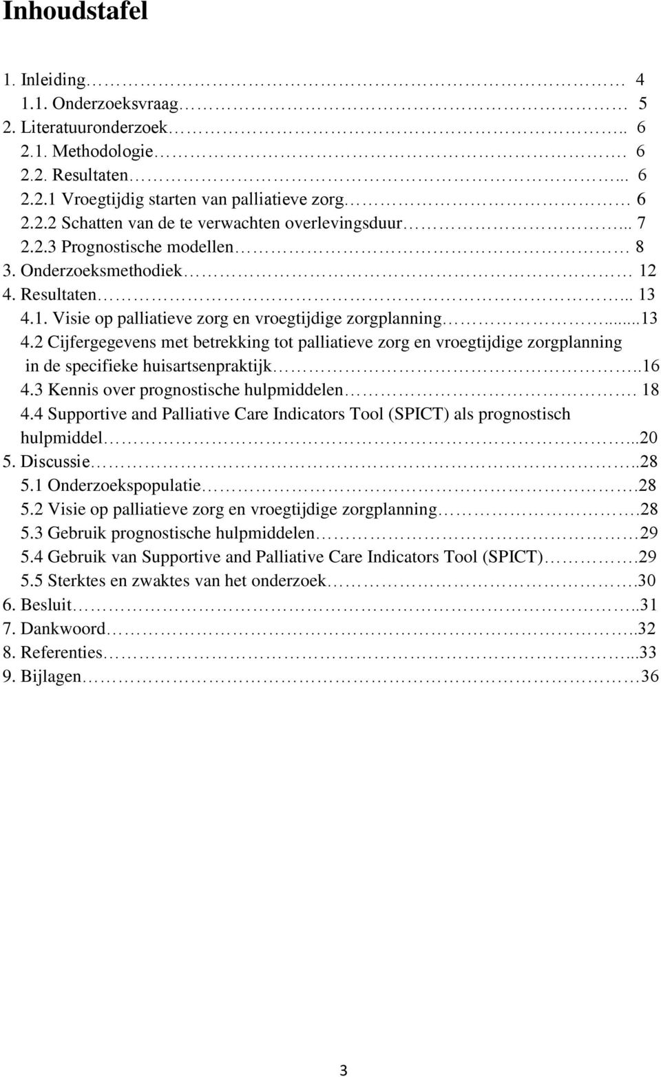 .16 4.3 Kennis ver prgnstische hulpmiddelen. 18 4.4 Supprtive and Palliative Care Indicatrs Tl (SPICT) als prgnstisch hulpmiddel...20 5. Discussie..28 5.