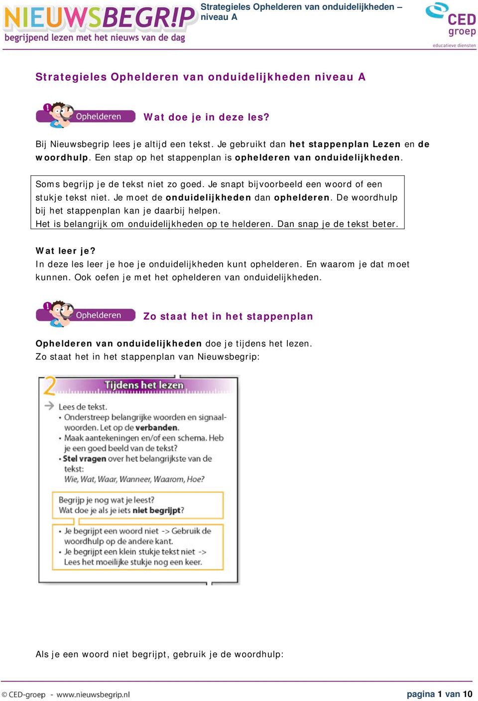 Je moet de onduidelijkheden dan ophelderen. De woordhulp bij het stappenplan kan je daarbij helpen. Het is belangrijk om onduidelijkheden op te helderen. Dan snap je de tekst beter. Wat leer je?