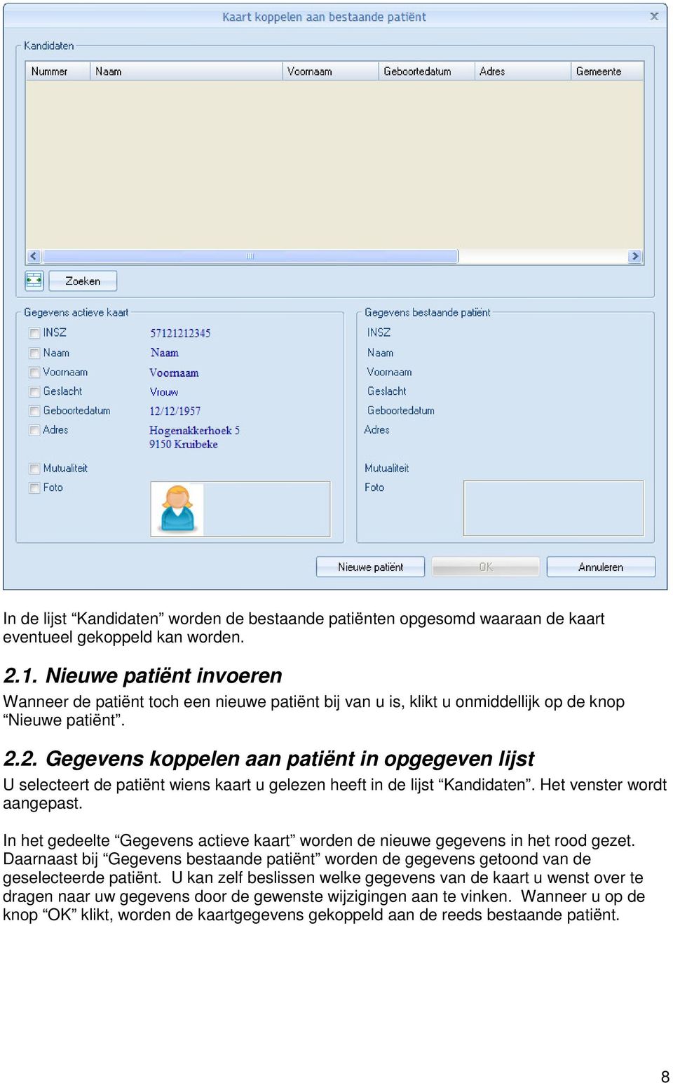 2. Gegevens koppelen aan patiënt in opgegeven lijst U selecteert de patiënt wiens kaart u gelezen heeft in de lijst Kandidaten. Het venster wordt aangepast.